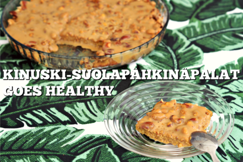 KINUSKI-SUOLAPÄHKINÄPALAT TERVEELLISESTI